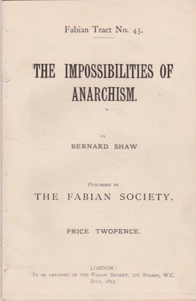 Item #1226 The Impossibilities of Anarchism. Bernard Shaw Shaw, George