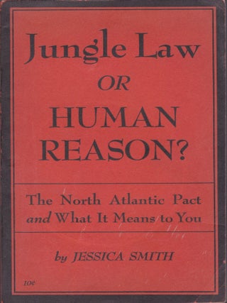 Item #1396 Jungle Law or Human Reason? The North Atlantic Pact and What It Means to You. Jessica...