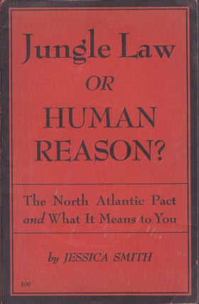 Item #1396 Jungle Law or Human Reason? The North Atlantic Pact and What It Means to You. Jessica...