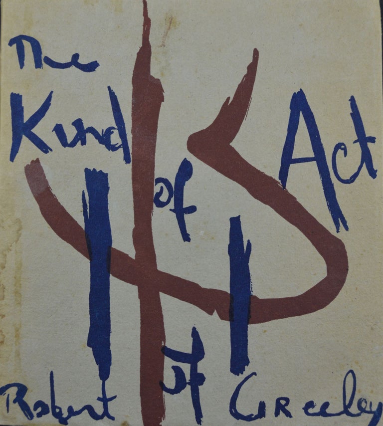 Item #1413 The Kind of Act Of. Robert Creeley.