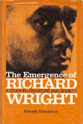 Item #147 The Emergence of Richard Wright: A Study in Literature and Society. Kenneth Kinnamon