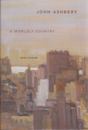 Item #1547 A Worldy Country: New Poems. John Ashbery