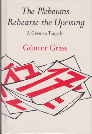 Item #1551 The Plebeians Rehearse the Uprising: A German Tragedy. Günter Grass