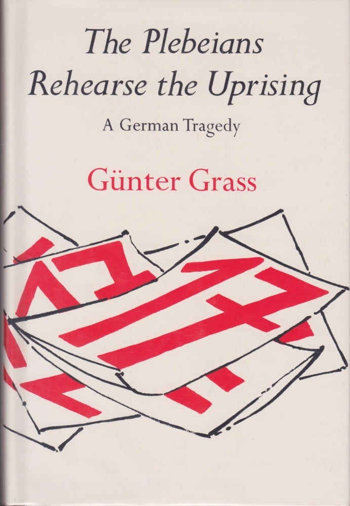 Item #1551 The Plebeians Rehearse the Uprising: A German Tragedy. Günter Grass.