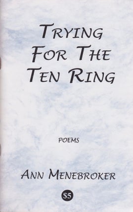 Item #1554 Trying for the Ten Ring: Poems. Ann Menebroker