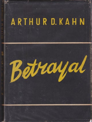 Item #1557 Betrayal: Our Occupation of Germany. Arthur D. Kahn