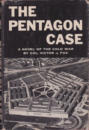 Item #1562 The Pentagon Case: A Novel of the Cold War. Col. Victor J. Fox