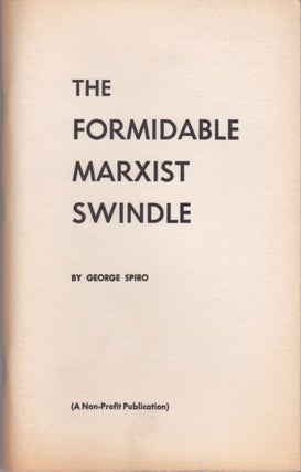 Item #1586 The Formidable Marxist Swindle. George Spiro