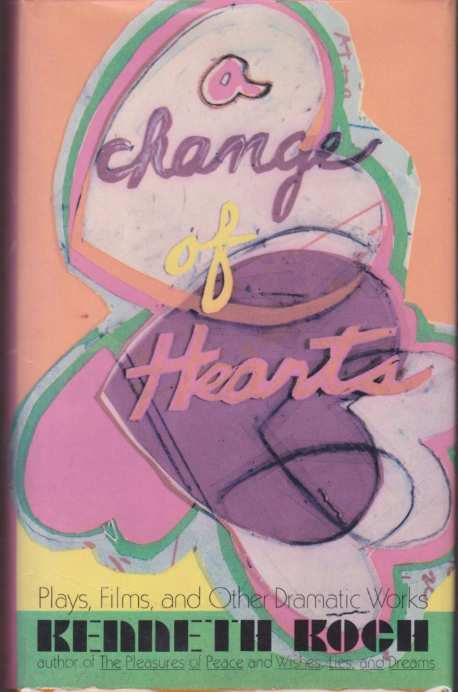 Item #1688 A Change of Hearts:: Plays, Films, and Other Dramatic Works 1951-1971. Kenneth Koch.