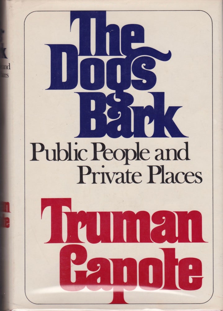 Item #1703 The Dogs Bark: Public People and Private Places. SIGNED, Truman Capote.