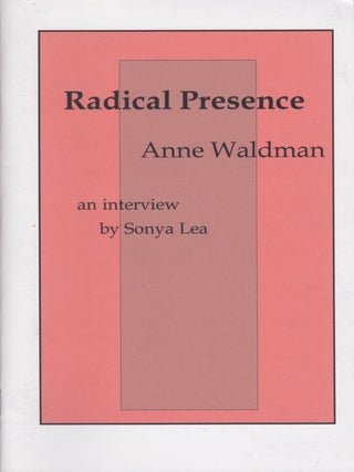 Item #1984 Radical Presence: An Interview With Anne Waldman. Anne Waldman, Sonya Lea