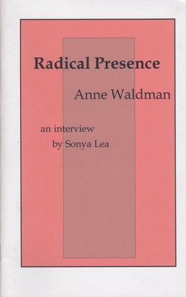 Item #1984 Radical Presence: An Interview With Anne Waldman. Anne Waldman, Sonya Lea