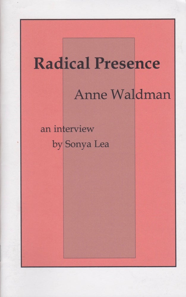 Item #1984 Radical Presence: An Interview With Anne Waldman. Anne Waldman, Sonya Lea.