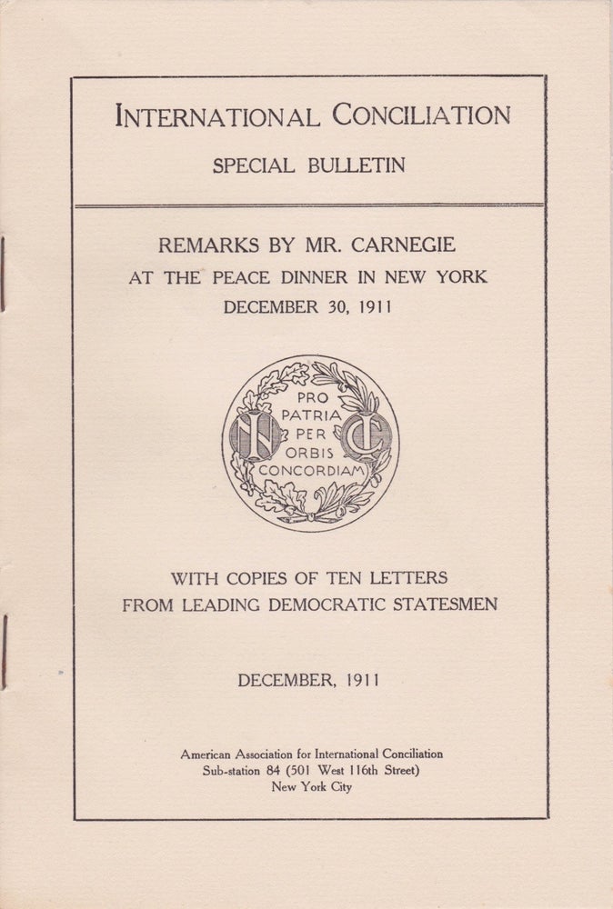 Item #2012 Remarks by Mr. Carnegie at the Peace Dinner in New York, December 30, 1911, With Copies of Ten Letters From Leading Democratic Statesmen. Andrew Carnegie.