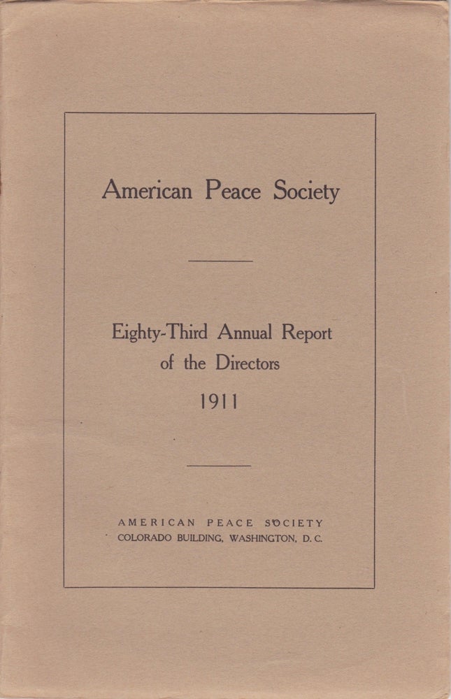 Item #2013 Eighty-Third Annual Report of the Directors of the American Peace Society Nineteen Hundred and Eleven. American Peace Society.