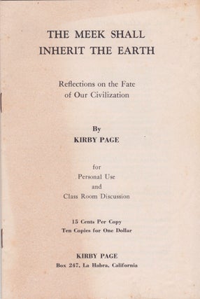 Item #2146 The Meek Shall Inherit the Earth: Reflections on the Fate of Our Civilization. Kirby Page