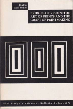 Item #2262 Bridges of Vision: The Art of Prints and the Craft of Printmaking. Burton Wasserman