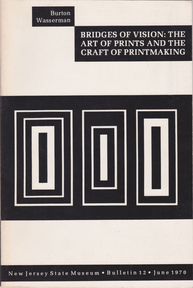 Item #2262 Bridges of Vision: The Art of Prints and the Craft of Printmaking. Burton Wasserman.
