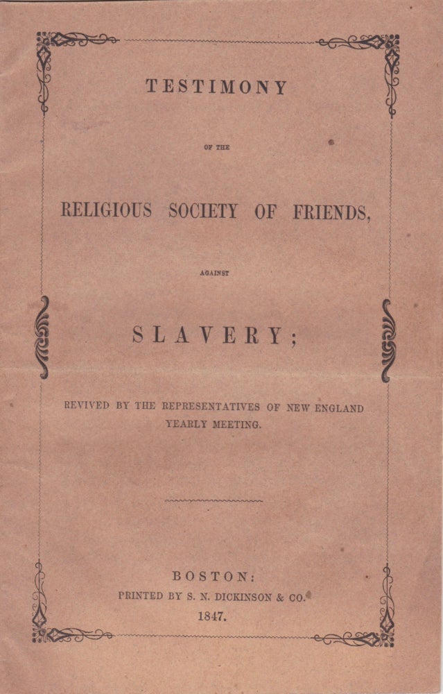 Item #2345 [African-American [Philosophy] Testimony of the Religious Society of Friends Against Slavery: Revived by the Representatives of New England Yearly Meeting. Quakers, New England Yearly Meeting of Friends.