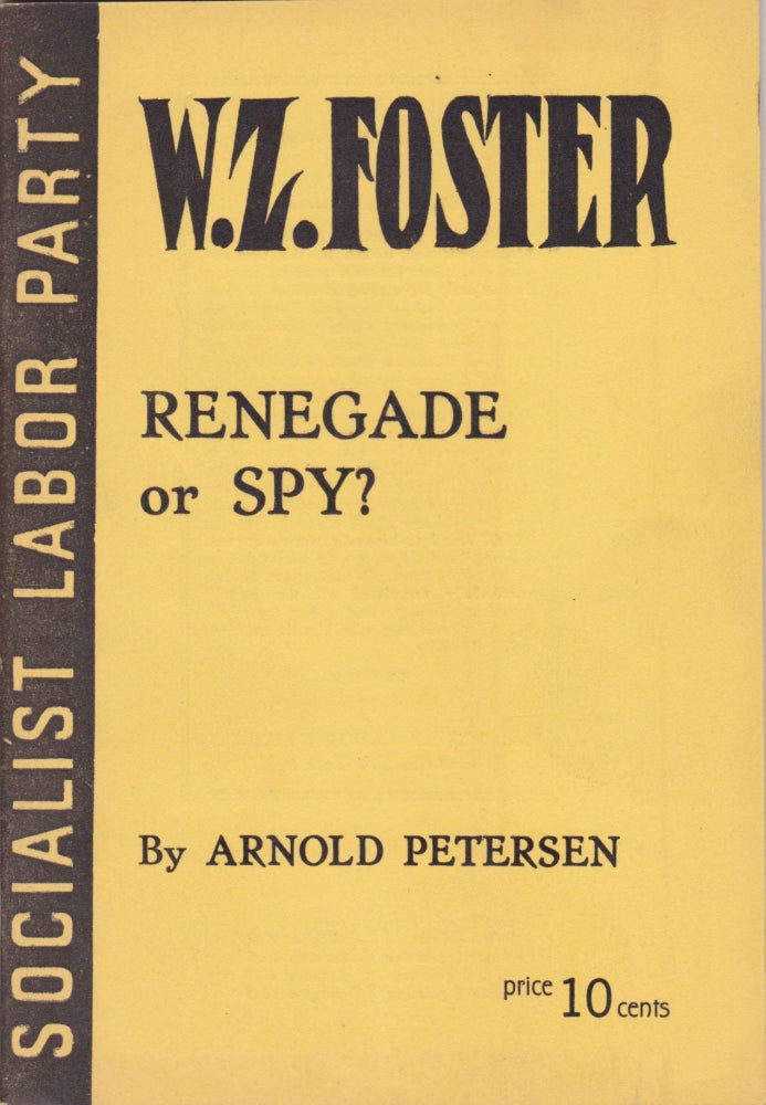 Item #2353 W.Z. Foster: Renegade or Spy. Arnold Petersen.