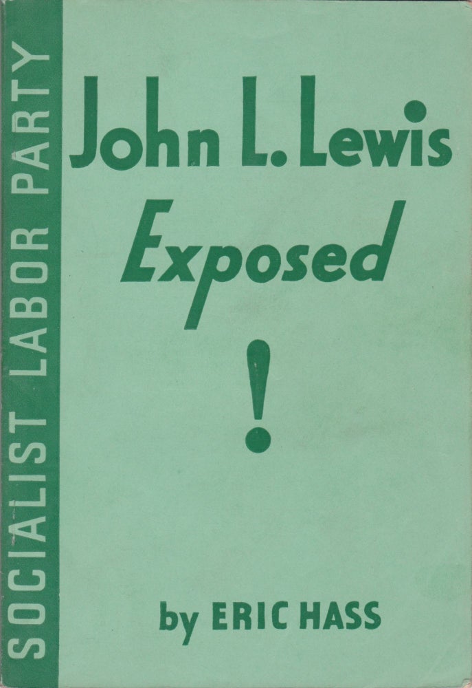 Item #2356 John L. Lewis Exposed! Eric Hass.