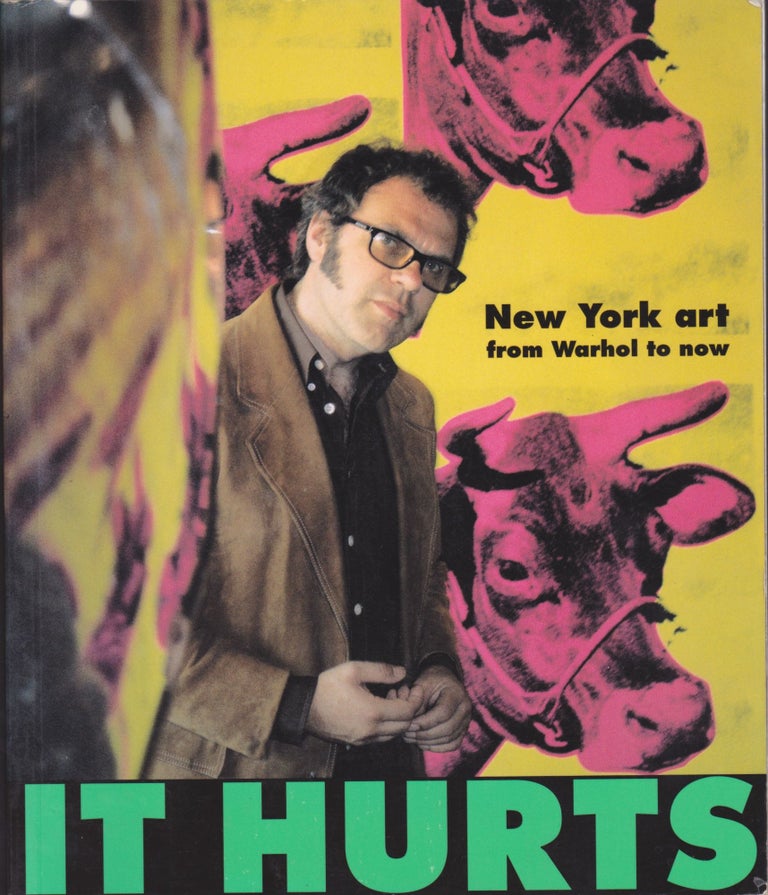 Item #2413 It Hurts: New York art from Warhol to now. Matthew Collings.