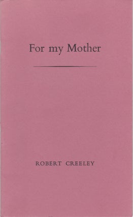 Item #2422 For my Mother: Genevieve Jules Creeley 8 April 1887 - 7 October 1972. Robert Creeley