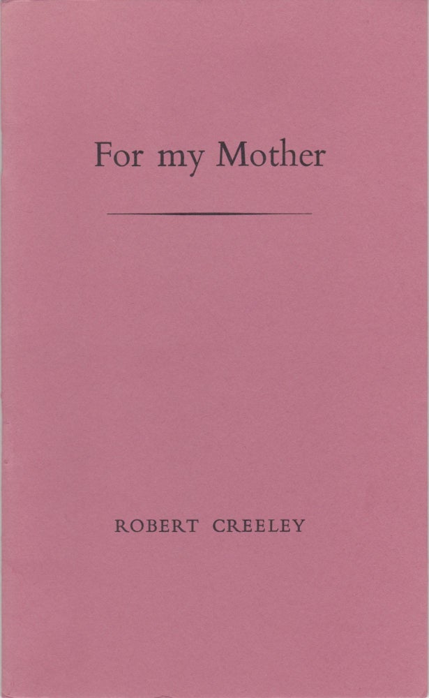 Item #2422 For my Mother: Genevieve Jules Creeley 8 April 1887 - 7 October 1972. Robert Creeley.