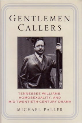 Item #248 Gentlemen Callers: Tennessee Williams, Homosexuality and Mid-20th Century Drama....