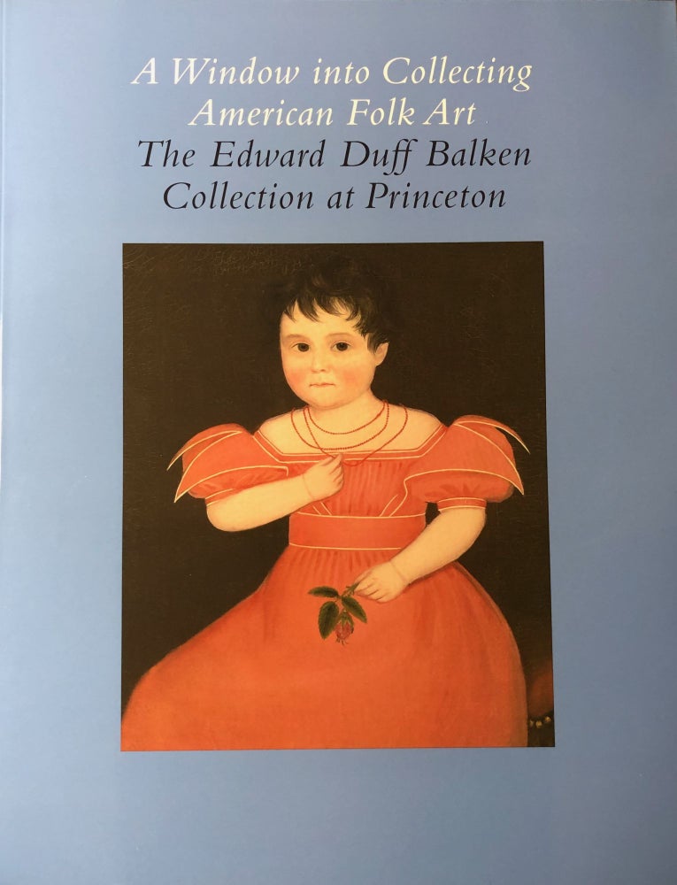 Item #2528 A Window Into Collecting American Folk Art: The Edward Duff Balken Collection at Princeton. Charlotte Emans Moore, Introduction.