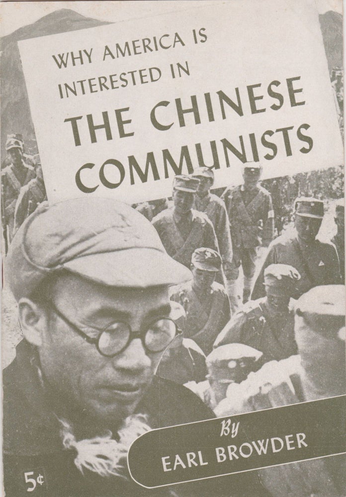 Item #2610 [Radicalism] [Communism] [China] Why America Is Interested in the Chinese Communists. Earl Browder.