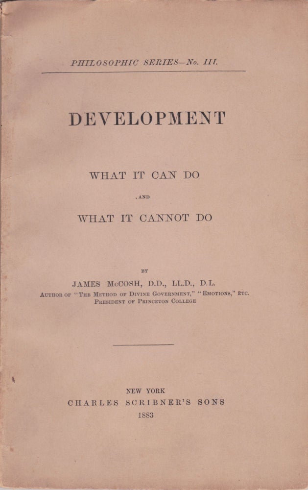 Item #2628 [Philosophy] Development: What It Can Do and What It Cannot Do. James McCosh.