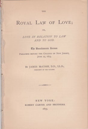 Item #2629 [Philosophy] The Royal Law of Love; or, Love in Relation to Law and to God. James McCosh