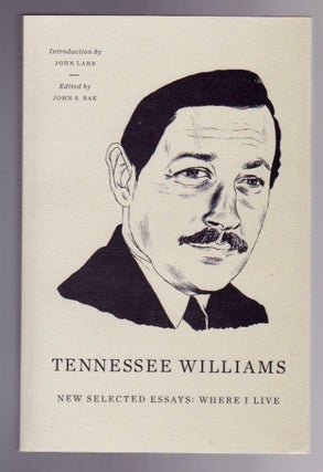 Item #265 Tennessee Williams: New Selected Essays: Where I Live. Tennessee Williams, John S. Bak