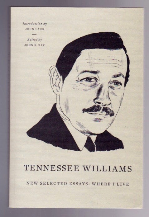 Item #265 Tennessee Williams: New Selected Essays: Where I Live. Tennessee Williams, John S. Bak.