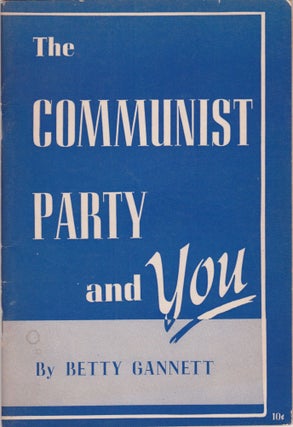 Item #2657 The Communist Party and You. Betty Gannett