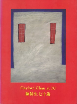 Item #2687 Gaylord Chan at 70 [Cover title]; Gaylord Chan: Happy 70! [Title page]. Caroline Chiu,...