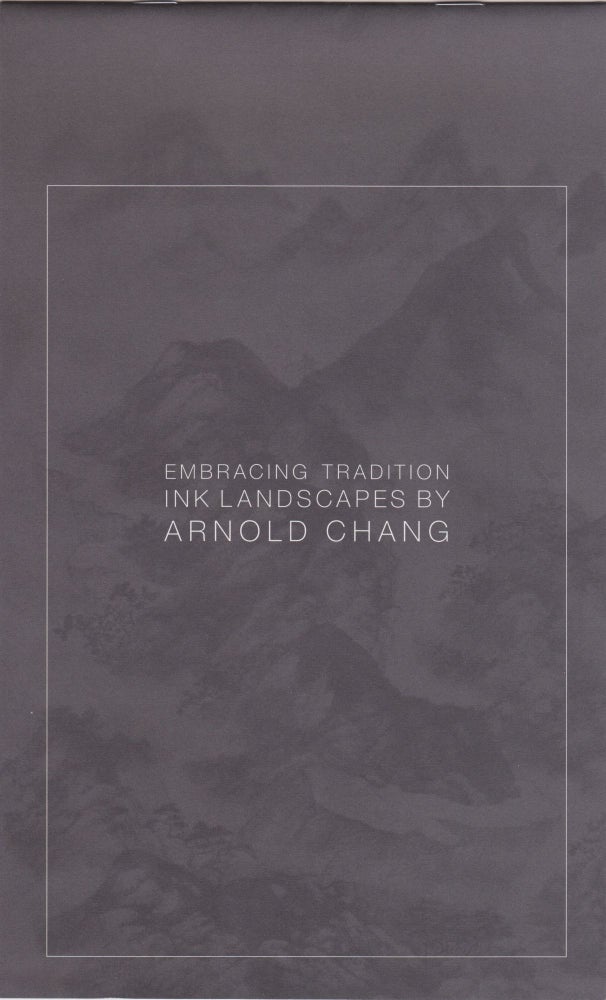 Item #2689 Embracing Tradition: Ink Landscapes by Arnold Chang. Nancy Tingley.