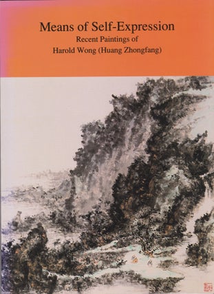 Item #2762 Means of Self-Expression: Recent Paintings of Harold Wong [Huang Zhongfang]. Catherine...