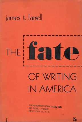 Item #2800 The Fate of Writing in America. James T. Farrell
