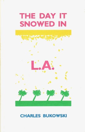 Item #2803 The Day It Snowed in L.A.: The Adventures of Clarence Hiram Sweetmeat. Charles Bukowski