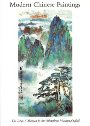 Item #2818 Modern Chinese Paintings: The Reyes Collection in the Ashmolean Museum, Oxford....