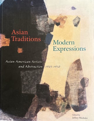 Item #2820 Asian Traditions Modern Expressions: Asian American Artists and Abstraction,...