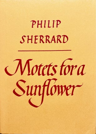 Item #2856 Motets for a Sunflower: A Sequence of Twenty-Two Poems. Philip Sherrard