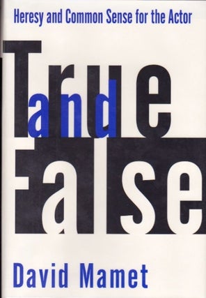 Item #491 True and False: Heresy and Common Sense for the Actor. David Mamet