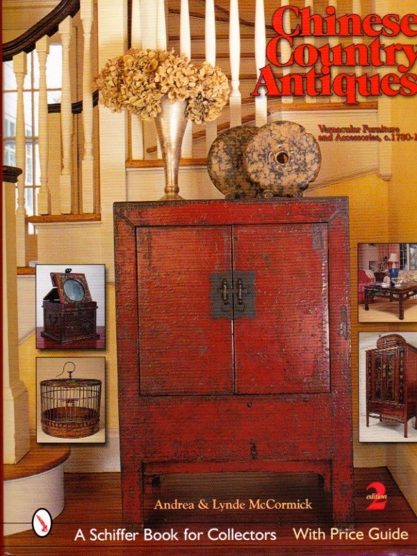 Item #519 Chinese Country Antiques: Vernacular Furniture and Accessories c. 1780-1920. Andrea and Lynde McCormick.