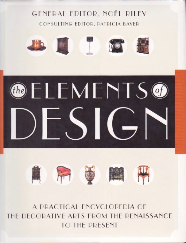 Item #524 The Elements of Design: A Practical Encyclopedia of the Decorative Arts from the Renaissance to the Present. Noel Riley.
