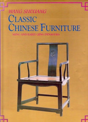 Item #525 Classic Chinese Furniture: Ming and Early Qing Dynasties. Wang Shixiang