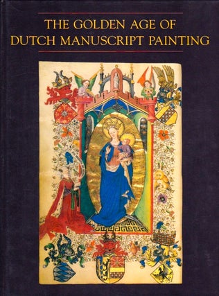 Item #529 The Golden Age of Dutch Manuscript Painting. James H. Marrow, introduction
