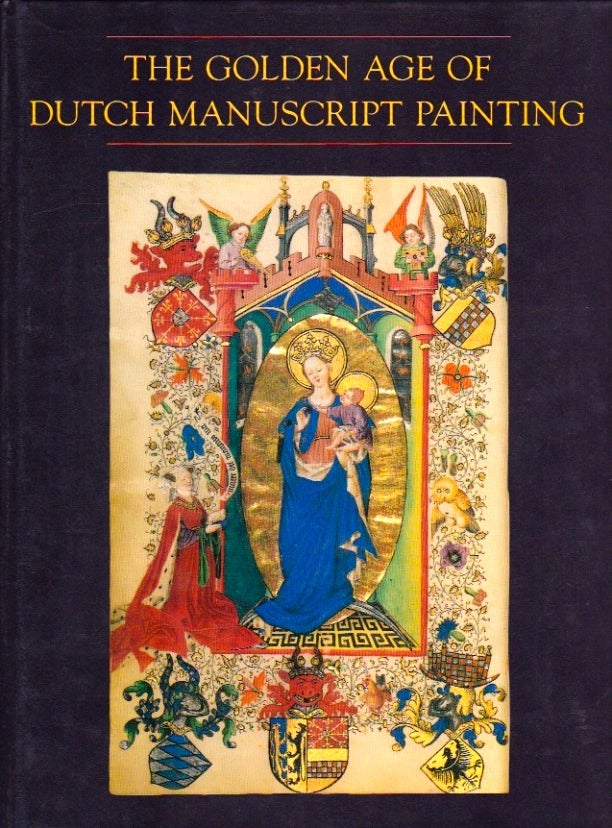 Item #529 The Golden Age of Dutch Manuscript Painting. James H. Marrow, introduction.